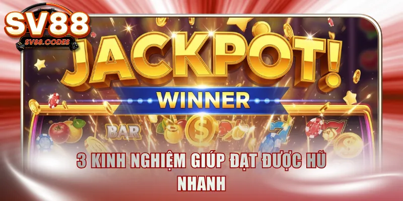 3 kinh nghiệm giúp đạt được hũ nhanh