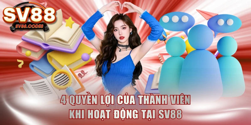 4 quyền lợi của thành viên hoạt động tại SV88