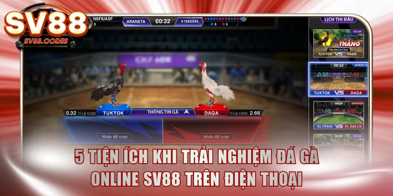 5 tiện ích khi trải nghiệm đá gà online SV88 trên điện thoại
