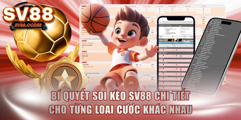 Bí quyết soi kèo SV88 chi tiết cho từng loại cược khác nhau