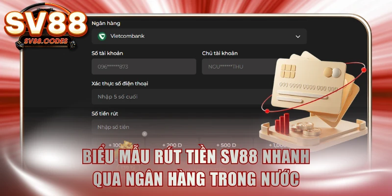 Biểu mẫu rút tiền SV88 nhanh qua ngân hàng trong nước