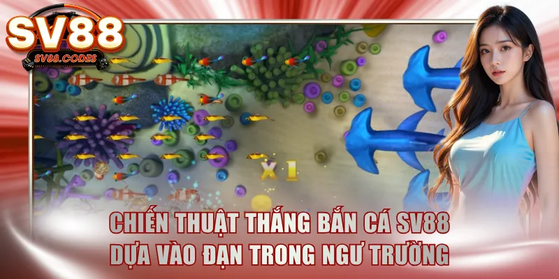 Chiến thuật thắng bắn cá SV88 dựa vào đạn trong ngư trường