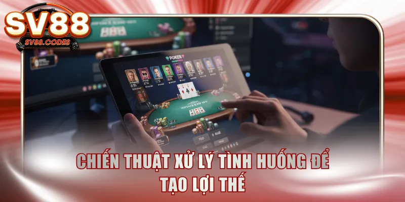 Chiến thuật xử lý tình huống để tạo lợi thế