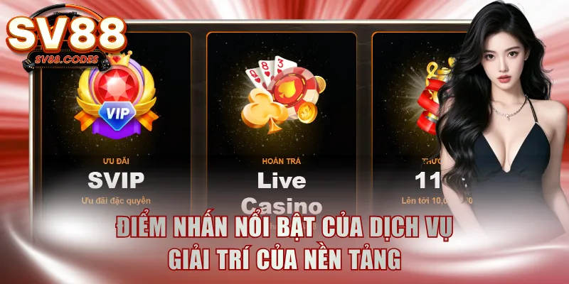 Điểm nhấn nổi bật của dịch vụ giải trí của nền tảng
