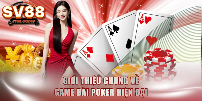 Giới thiệu chung về game bài Poker hiện đại