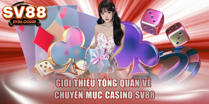Giới thiệu tổng quan về chuyên mục casino SV88
