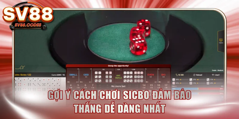 Gợi ý cách chơi sicbo đảm bảo thắng dễ dàng nhất