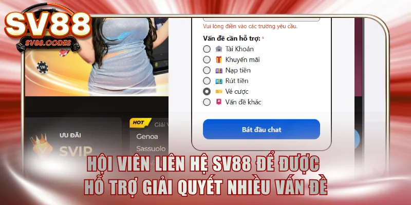 Hội viên liên hệ SV88 để được hỗ trợ giải quyết nhiều vấn đề