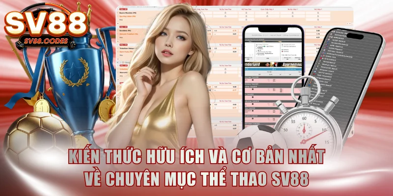 Kiến thức hữu ích và cơ bản nhất về chuyên mục thể thao SV88