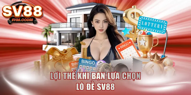 Lợi thế khi bạn lựa chọn lô đề SV88