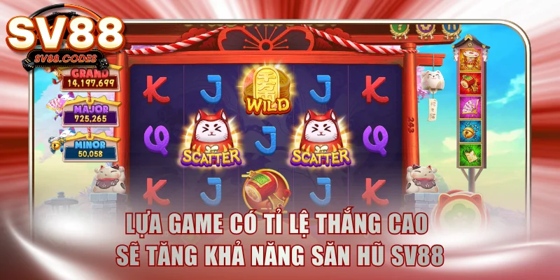Lựa game có tỉ lệ thắng cao sẽ tăng khả năng săn hũ SV88