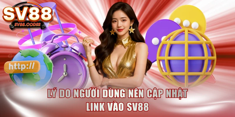 Lý do người dùng nên cập nhật link vào SV88