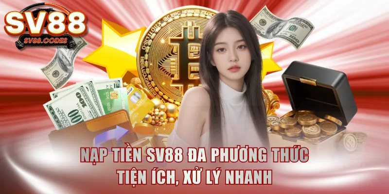 Nạp tiền SV88 đa phương thức tiện ích, xử lý nhanh