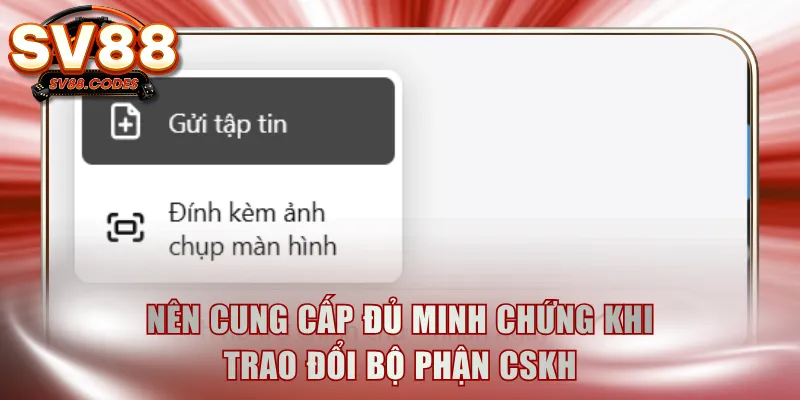 Nên cung cấp đủ minh chứng khi trao đổi bộ phận CSKH