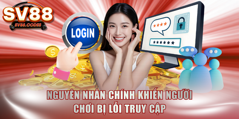Nguyên nhân chính khiến người chơi bị lỗi truy cập