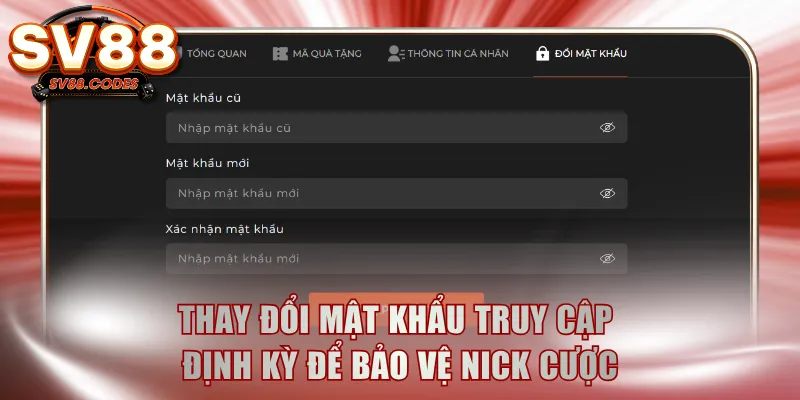 Thay đổi mật khẩu truy cập định kỳ để bảo vệ nick cược