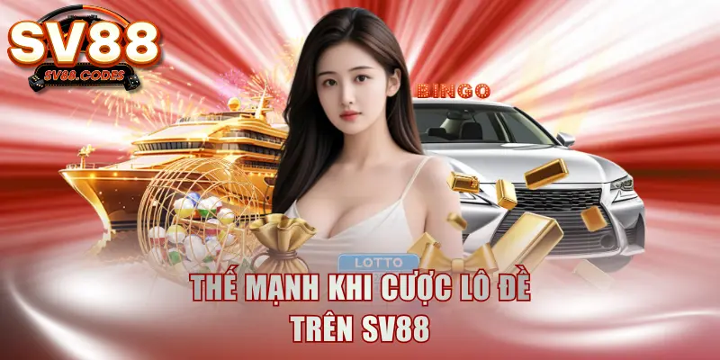 Thế mạnh khi cược lô đề trên SV88