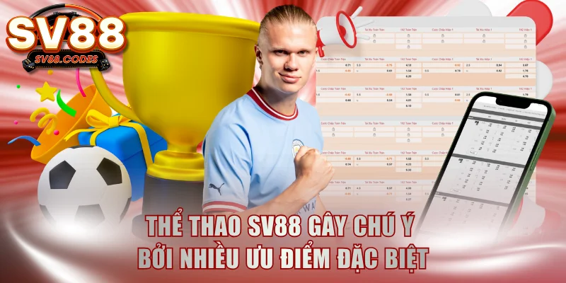Thể thao SV88 gây chú ý bởi nhiều ưu điểm đặc biệt