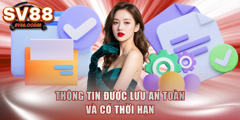 Thông tin được lưu an toàn và có thời hạn