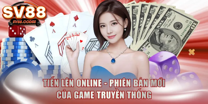 Tiến Lên online - Phiên bản mới của game truyền thống