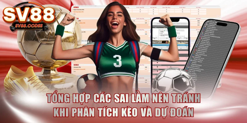 Tổng hợp các sai lầm nên tránh khi phân tích kèo và dự đoán