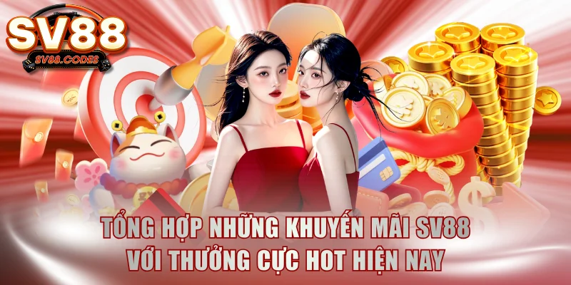 Tổng hợp những khuyến mãi SV88 với thưởng cực hot hiện nay