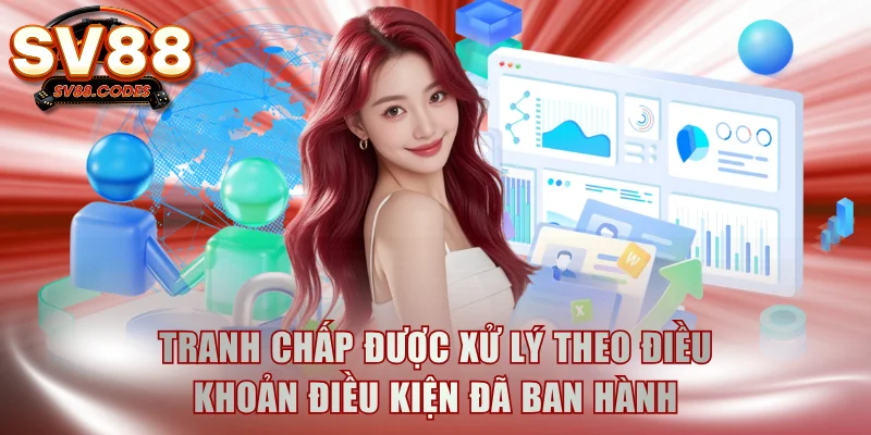 Tranh chấp được xử lý theo điều khoản điều kiện đã ban hành
